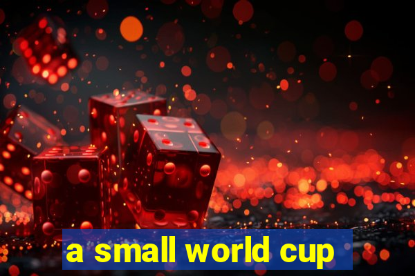 a small world cup